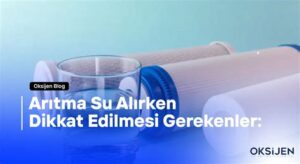 Su Arıtma Cihazı Alırken Dikkat Edilmesi Gereken 7 Önemli Faktör